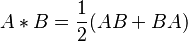 
A*B = {1\over 2}(AB+BA) ~
