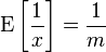  \operatorname{E} \left[ \frac { 1 } { x } \right]  = \frac { 1 } { m } 