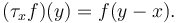 (\tau_x f)(y) = f(y-x).\,