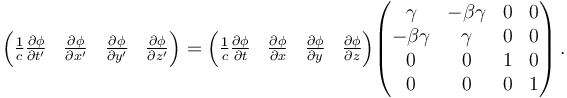 \begin{pmatrix} \frac{1}{c}\frac{\partial \phi}{\partial t'} & \frac{\partial \phi}{\partial x'} & \frac{\partial \phi}{\partial y'} & \frac{\partial \phi}{\partial z'}\end{pmatrix} = \begin{pmatrix} \frac{1}{c}\frac{\partial \phi}{\partial t} & \frac{\partial \phi}{\partial x} & \frac{\partial \phi}{\partial y} & \frac{\partial \phi}{\partial z}\end{pmatrix}\begin{pmatrix}
\gamma & -\beta\gamma & 0 & 0\\
-\beta\gamma & \gamma & 0 & 0\\
0 & 0 & 1 & 0\\
0 & 0 & 0 & 1
\end{pmatrix} \,.