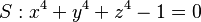 S: x^4+y^4+z^4-1=0