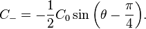 
    C_{-} = - \frac{1}{2} C_0 \sin{\left(\theta - \frac{\pi}{4}\right)}.
