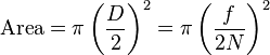 \mathrm{Area} = \pi \left({D \over 2}\right)^2 = \pi \left({f \over 2N}\right)^2 