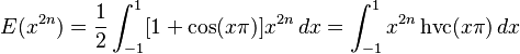 E(x^{2n})=\frac{1}{2}\int_{-1}^1  [1+\cos(x\pi)]x^{2n}\,dx =\int_{-1}^1 x^{2n}\operatorname{hvc}(x\pi)\,dx