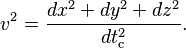 v^2 = \frac{dx^2+dy^2+dz^2}{dt_\text{c}^2}. \,