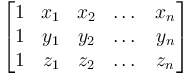 \begin{bmatrix}
 1 & x_1 & x_2 & \dots & x_n  \\
 1 & y_1 & y_2 & \dots & y_n \\
 1 & z_1 & z_2 & \dots & z_n
\end{bmatrix}
