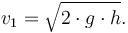  v_1 = \sqrt{2\cdot g\cdot h}. 