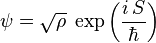 \psi = \sqrt{\rho} \; \exp \left( \frac{i \, S}{\hbar} \right) 