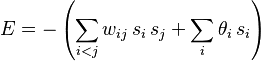 E = -\left(\sum_{i<j} w_{ij} \, s_i \, s_j + \sum_i \theta_i \, s_i \right)