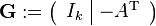 \mathbf{G} := \begin{pmatrix} \begin{array}{c|c}
I_k & -A^\text{T} \\
\end{array} \end{pmatrix}