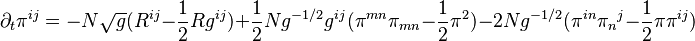 \partial_{t} \pi^{ij} = -N\sqrt{g} ( R^{ij} - \frac{1}{2} R g^{ij} ) + \frac{1}{2} Ng^{-1/2}g^{ij} ( \pi^{mn}\pi_{mn} - \frac{1}{2} \pi^{2} ) - 2Ng^{-1/2} ( \pi^{in}\pi_{n}{}^{j} - \frac{1}{2}\pi\pi^{ij} )