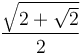 \frac{ \sqrt{2 + \sqrt{2}} } {2}