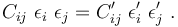 
   C_{ij}~\epsilon_i~\epsilon_j = C_{ij}'~\epsilon'_i~\epsilon'_j ~.
 