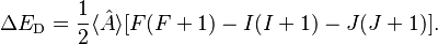 \Delta E_\text{D} = \frac{1}{2}\langle\hat{A}\rangle[F(F+1)-I(I+1)-J(J+1)].