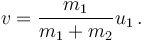  v = \frac{m_1}{m_1+m_2} u_1\,.