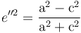 e''^2 = \frac{\mathrm{a}^2 - \mathrm{c}^2}{\mathrm{a}^2 + \mathrm{c}^2}