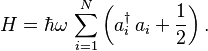 
H =  \hbar \omega \, \sum_{i=1}^N \left(a_i^\dagger \,a_i + \frac{1}{2}\right).
