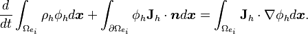  \frac{d}{dt}\int_{\Omega_{e_{i}}}\rho_{h}\phi_{h}d\boldsymbol{x} + \int_{\partial\Omega_{e_{i}}} \phi_{h}\mathbf{J}_{h}\cdot\boldsymbol{n} d\boldsymbol{x} = \int_{\Omega_{e_{i}}}\mathbf{J}_{h}\cdot\nabla\phi_{h}d\boldsymbol{x}.