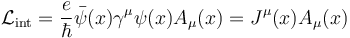 \ \mathcal{L}_\mathrm{int} = \frac{e}{\hbar}\bar\psi(x) \gamma^\mu \psi(x) A_{\mu}(x) = J^{\mu}(x)A_{\mu}(x)