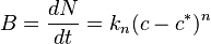 B=\dfrac{dN}{dt} = k_n(c-c^*)^n