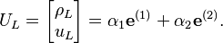 
U_L = \begin{bmatrix} \rho_L \\ u_L \end{bmatrix} = \alpha_1\mathbf{e}^{(1)}   +  \alpha_2 \mathbf{e}^{(2)} .
