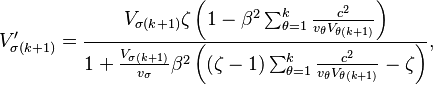 V'_{\sigma(k+1)} = \frac{V_{\sigma(k+1)}\zeta\left(1 - \beta^2\sum_{\theta=1}^k \frac{c^2}{v_\theta V_{\theta(k+1)}}\right)}{1 + \frac  {V_{\sigma(k+1)}}{v_\sigma}\beta^2\left((\zeta-1)\sum_{\theta=1}^k \frac{c^2}{v_\theta V_{\theta(k+1)}} - \zeta\right)},