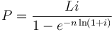 
P= \frac{Li}{1-e^{-n\ln(1+i)}}
