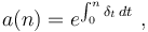 a(n)=e^{\int_0^n \delta_t\, dt}\ ,