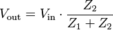 V_\mathrm{out} = V_\mathrm{in} \cdot\frac {Z_2}{Z_1+Z_2}