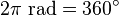 2\pi \text{ rad} = 360^\circ