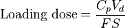 \mbox{Loading dose} = \frac{C_p V_d}{F S}