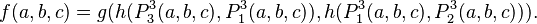 f(a,b,c) = g(h(P^3_3(a,b,c),P^3_1(a,b,c)),h(P^3_1(a,b,c),P^3_2(a,b,c))).