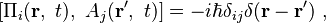 \left[\Pi_i(\mathbf{r},\ t),\ A_j(\mathbf{r'},\ t)\right]=-i\hbar \delta_{ij}\delta (\mathbf{r-r'})\ , 