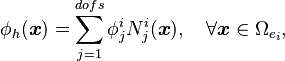 \phi_{h}(\boldsymbol{x})=\sum_{j=1}^{dofs}\phi_{j}^{i}N_{j}^{i}(\boldsymbol{x}), \quad \forall \boldsymbol{x}\in\Omega_{e_{i}},