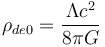 \rho_{de0} =  \frac{\Lambda c^2}{8 \pi G} 