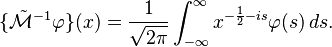 
\{\tilde{\mathcal{M}}^{-1}\varphi\}(x) = \frac{1}{\sqrt{2\pi}}\int_{-\infty}^{\infty} x^{-\frac{1}{2}-is} \varphi(s)\,ds. 
