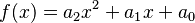  f(x) =  a_2 x^2 + a_1 x + a_0 \qquad \, 