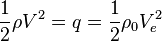 \frac {1}{2} \rho V^2 = q = \frac {1}{2} \rho_0 V_e^2