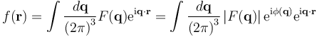 f(\mathbf{r}) = \int \frac{d\mathbf{q}}{\left(2\pi\right)^{3}} F(\mathbf{q}) \mathrm{e}^{\mathrm{i}\mathbf{q}\cdot\mathbf{r}} =
\int \frac{d\mathbf{q}}{\left(2\pi\right)^{3}} \left|F(\mathbf{q}) \right|\mathrm{e}^{\mathrm{i}\phi(\mathbf{q})} \mathrm{e}^{\mathrm{i}\mathbf{q}\cdot\mathbf{r}} 