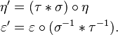 \begin{align}
\eta' &= (\tau\ast\sigma)\circ\eta \\
\varepsilon' &= \varepsilon\circ(\sigma^{-1}\ast\tau^{-1}).
\end{align}