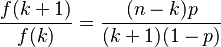 \frac{f(k+1)}{f(k)} = \frac{(n-k)p}{(k+1)(1-p)}