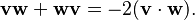  \mathbf{v}\mathbf{w} + \mathbf{w}\mathbf{v} = -2 (\mathbf{v}\cdot \mathbf{w}).\!