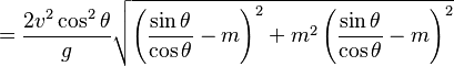 =\frac{2v^2\cos^2\theta}{g} \sqrt{\left(\frac{\sin \theta}{\cos \theta}-m\right)^2+m^2 \left(\frac{\sin \theta}{\cos \theta}-m\right)^2}