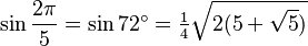 \sin\frac{2\pi}{5}=\sin 72^\circ=\tfrac{1}{4}\sqrt{2(5+\sqrt5)}\,