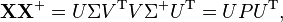   \mathbf X \mathbf X^+ = U \Sigma V^{\rm T}  V \Sigma^+  U^{\rm T} =  U P  U^{\rm T},