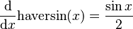 \frac{\mathrm{d}}{\mathrm{d}x}\mathrm{haversin}(x) = \frac{\sin{x}}{2}