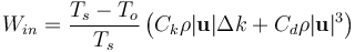 W_{in} = \frac{T_s-T_o}{T_s}\left(C_k \rho |\mathbf{u}|\Delta k + C_d \rho |\mathbf{u}|^3\right)