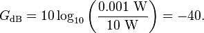 
G_\mathrm{dB} = 10 \log_{10} \bigg(\frac{0.001~\mathrm{W}}{10~\mathrm{W}}\bigg) = -40.
