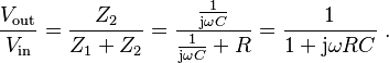 
\frac{V_\mathrm{out}}{V_\mathrm{in}}
= \frac{Z_\mathrm{2}}{Z_\mathrm{1} + Z_\mathrm{2}}
= \frac{\frac{1}{\mathrm{j} \omega C}}{\frac{1}{\mathrm{j} \omega C} + R}
= \frac{1}{1 + \mathrm{j} \omega R C} \ .
