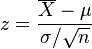  z = \frac{\overline{X} - \mu}{\sigma/\sqrt{n}}